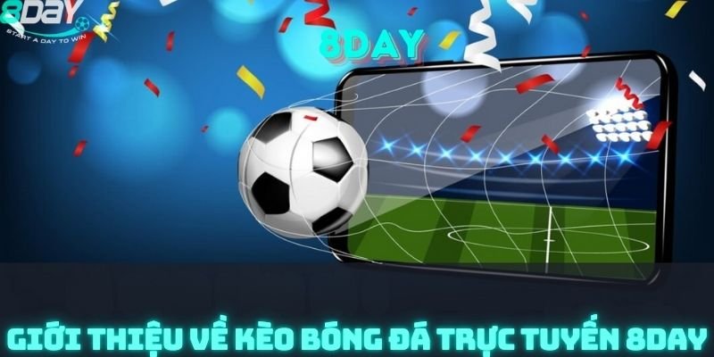 Giới thiệu về Kèo Bóng Đá Trực Tuyến 8day