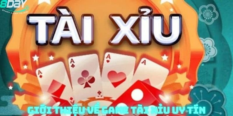 Giới Thiệu Về Game Tài Xỉu Uy Tín Tại 8Day