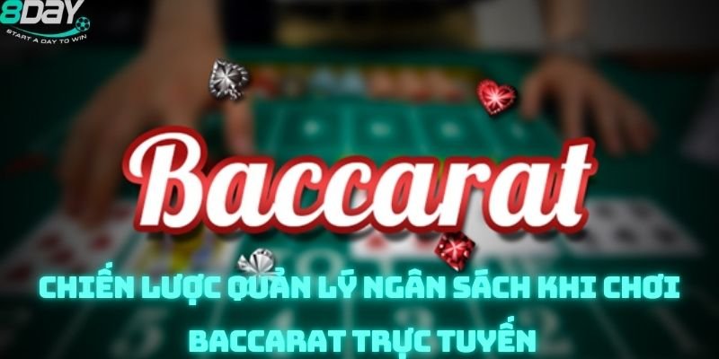 Chiến lược quản lý ngân sách khi chơi baccarat trực tuyến