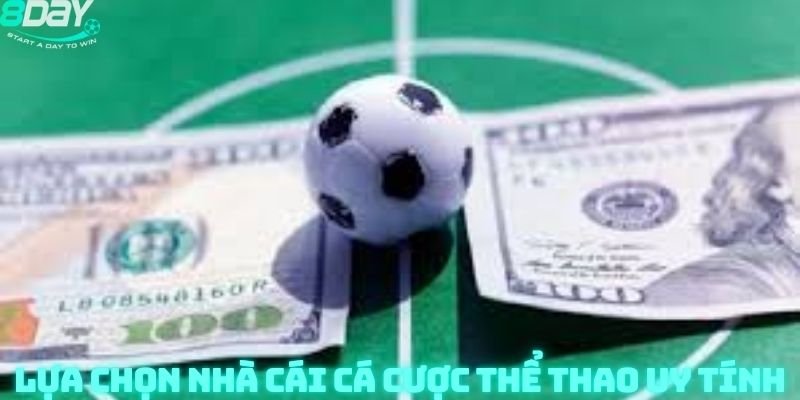 Lựa Chọn Nhà Cái Cá Cược Thể Thao Uy Tính