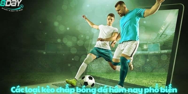 Các loại kèo chấp bóng đá hôm nay phổ biến