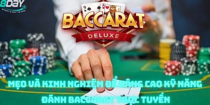 Mẹo và kinh nghiệm để nâng cao kỹ năng đánh baccarat trực tuyến