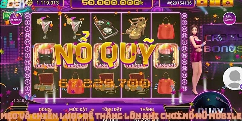 Mẹo và chiến lược để thắng lớn khi chơi nổ hủ mobile